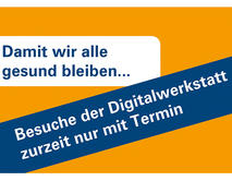 Digitalwerkstatt nur mit Termin